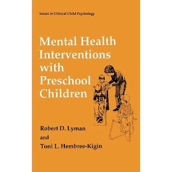 Mental Health Interventions with Preschool Children - (Issues in Clinical Child Psychology) by  Robert D Lyman & Toni L Hembree-Kigin (Hardcover)