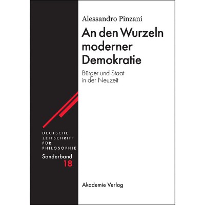 An den Wurzeln moderner Demokratie - (Deutsche Zeitschrift Für Philosophie / Sonderbände) by  Alessandro Pinzani (Hardcover)