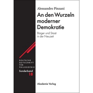 An den Wurzeln moderner Demokratie - (Deutsche Zeitschrift Für Philosophie / Sonderbände) by  Alessandro Pinzani (Hardcover) - 1 of 1