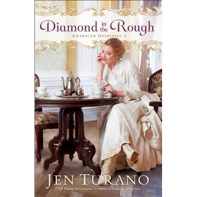 Diamond in the Rough - (American Heiresses) by  Jen Turano (Paperback)