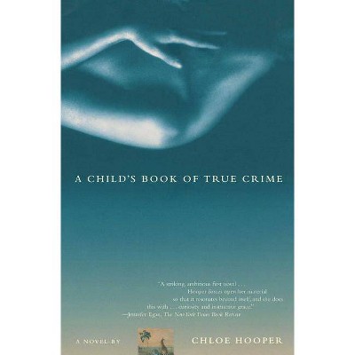 A Child's Book of True Crime - by  Chloe Hooper (Paperback)