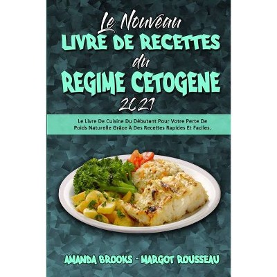 Le Nouveau Livre De Recettes Du Régime Cétogène 2021 - by  Amanda Brooks & Margot Rousseau (Paperback)