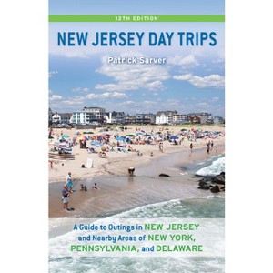 New Jersey Day Trips - 12th Edition by  Patrick Sarver (Paperback) - 1 of 1