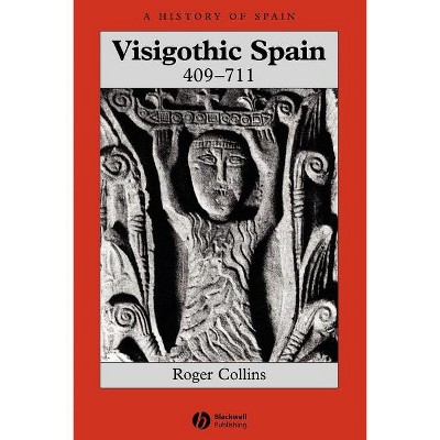 Visigothic Spain 409 - 711 - (History of Spain) by  Roger Collins (Paperback)