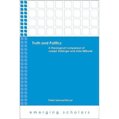 Truth and Politics - (Emerging Scholars) by  Peter Samuel Kucer (Paperback)