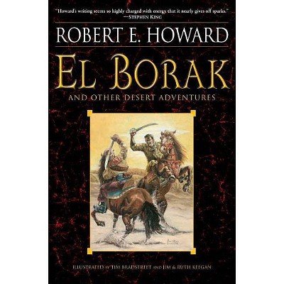 El Borak and Other Desert Adventures - by  Robert E Howard (Paperback)