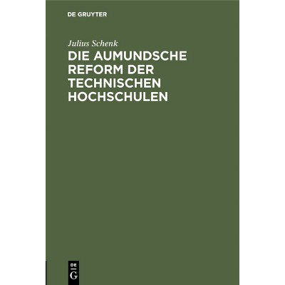 Die Aumundsche Reform Der Technischen Hochschulen - by  Julius Schenk (Hardcover)