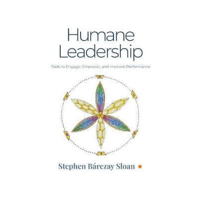 Humane Leadership - by  Stephen Bárczay Sloan (Paperback)