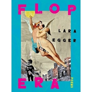 Flop Era - (Pitt Poetry) by  Lara Egger (Paperback) - 1 of 1