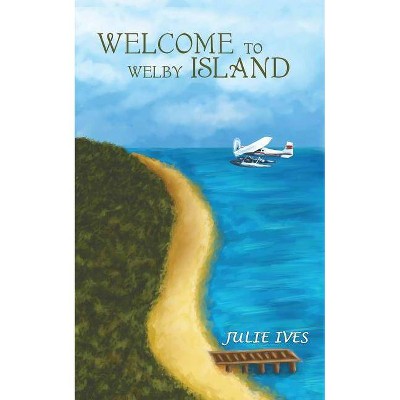 Welcome to Welby Island - by  Julie Ives (Paperback)