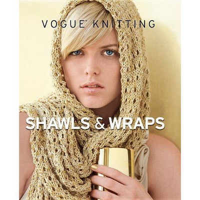 Vogue(r) Knitting Shawls & Wraps - (Vogue Knitting) by  Vogue Knitting Magazine (Hardcover)