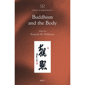 Buddhism and the Body - (Studies in Somaesthetics) by  Kenneth Holloway (Hardcover) - 1 of 1