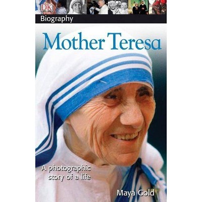 DK Biography: Mother Teresa - (DK Biography (Paperback)) by  Maya Gold & DK (Paperback)