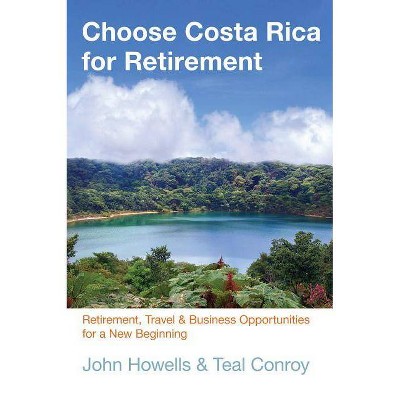 Choose Costa Rica for Retirement - (Choose Retirement) 10th Edition by  John Howells (Paperback)