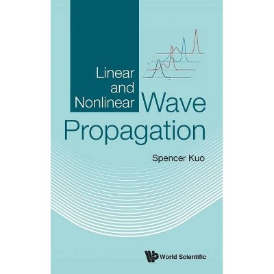 Linear and Nonlinear Wave Propagation - by  Spencer P Kuo (Hardcover)