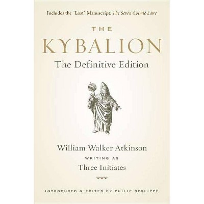 The Kybalion - by  William Walker Atkinson & Three Initiates & Philip Deslippe (Paperback)