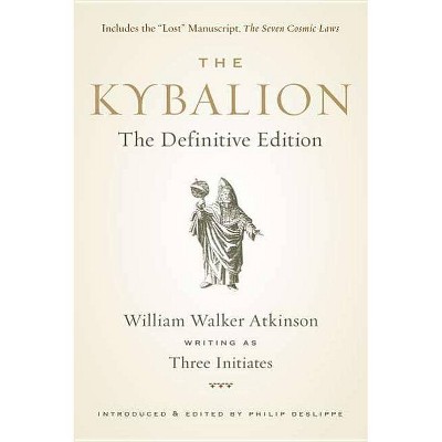 The Kybalion - by  William Walker Atkinson & Three Initiates & Philip Deslippe (Paperback)