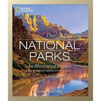 National Geographic: The National Parks - by  Kim Heacox (Hardcover)