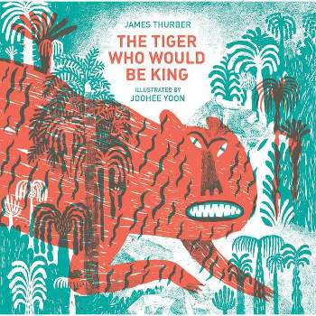 The Tiger Who Would Be King - by  James Thurber (Hardcover)