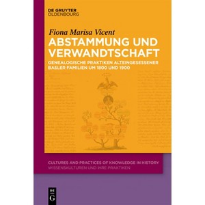 Abstammung Und Verwandtschaft - (Cultures and Practices of Knowledge in History) by  Fiona Marisa Vicent (Hardcover) - 1 of 1