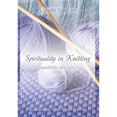 Spirituality in Knitting - by  Lisbeth Duncan (Hardcover)