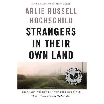 Strangers in Their Own Land - by Arlie Russell Hochschild