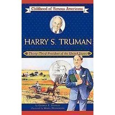 Harry S. Truman - (Childhood of Famous Americans (Paperback)) by  George E Stanley (Paperback)