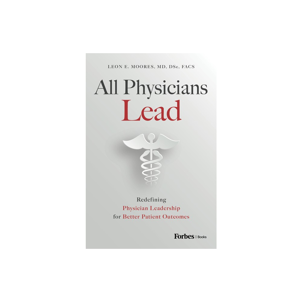 All Physicians Lead - by Leon E Moores (Hardcover)