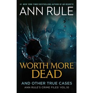 Worth More Dead - (Ann Rule's Crime Files) by  Ann Rule (Paperback) - 1 of 1