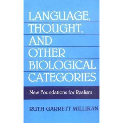 Language, Thought, and Other Biological Categories - (Mit Press) by  Ruth Garrett Millikan (Paperback)