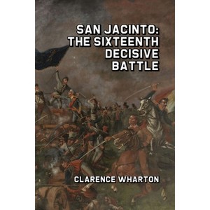 San Jacinto - by  Clarence Wharton (Paperback) - 1 of 1