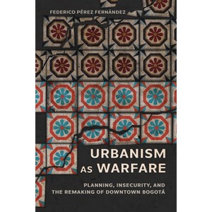 Urbanism as Warfare - (Expertise: Cultures and Technologies of Knowledge) by Federico Pérez Fernández - 1 of 1