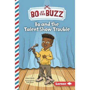 Bo and the Talent Show Trouble - (Bo at the Buzz (Read Woke (Tm) Chapter Books)) by  Elliott Smith (Paperback) - 1 of 1