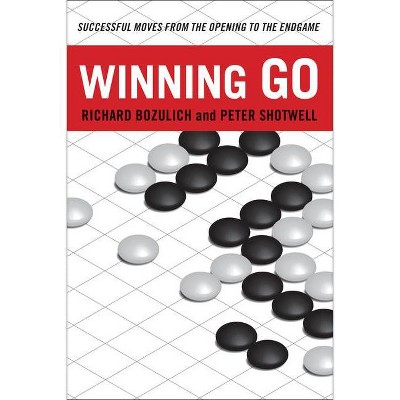 Winning Go - by  Richard Bozulich & Peter Shotwell (Paperback)