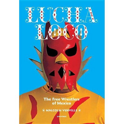 Lucha Loco - by  Malcolm Venville (Paperback)