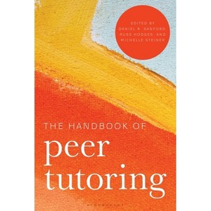 The Handbook of Peer Tutoring - by  Daniel Sanford & Michelle Steiner & Russ Hodges (Hardcover) - 1 of 1
