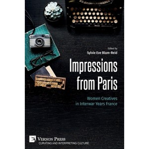 Impressions from Paris - (Curating and Interpreting Culture) by  Sylvie Eve Blum-Reid (Paperback) - 1 of 1
