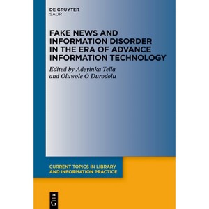 Fake News and Information Disorder in the Era of Advance Information Technology - (Current Topics in Library and Information Practice) (Hardcover) - 1 of 1