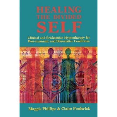 Healing the Divided Self - by  Maggie Phillips & Claire Frederick (Paperback)