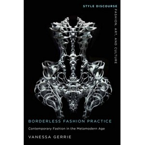 Borderless Fashion Practice - (Style Discourse: Fashion, Art, and Culture) by  Vanessa Gerrie (Paperback) - 1 of 1