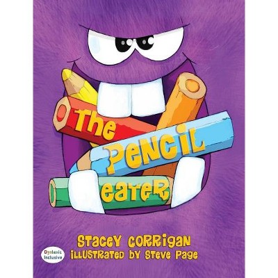 The Pencil Eater - (Dyslexic Inclusive) by  Stacey Corrigan (Hardcover)