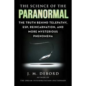 The Science of the Paranormal - by  J M Debord (Paperback) - 1 of 1