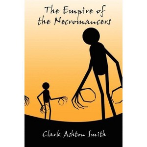 The Empire of the Necromancers and Three Others - by  Clark Ashton Smith (Paperback) - 1 of 1