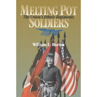 Melting Pot Soldiers - (North's Civil War) 2nd Edition by  William L Burton (Paperback)