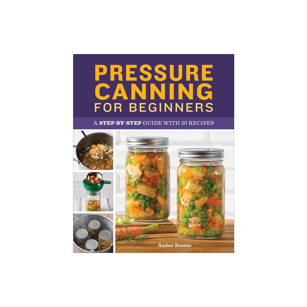 Pressure Canning for Beginners - by Amber Benson (Paperback)