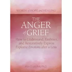 The Anger of Grief - (Words of Hope and Healing) by  Alan D Wolfelt (Paperback)
