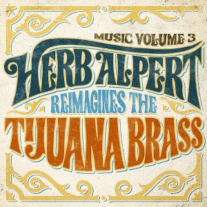 Herb Alpert - Music Volume 3 - Herb Alpert Reimagines The Tijuana Brass (CD) - 1 of 1