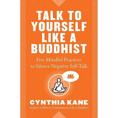 Talk to Yourself Like a Buddhist - by  Cynthia Kane (Paperback)