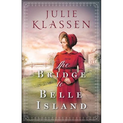 The Bridge to Belle Island - by  Julie Klassen (Paperback)