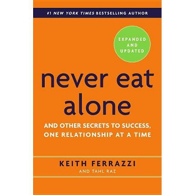 Never Eat Alone - 2nd Edition by  Keith Ferrazzi & Tahl Raz (Hardcover)